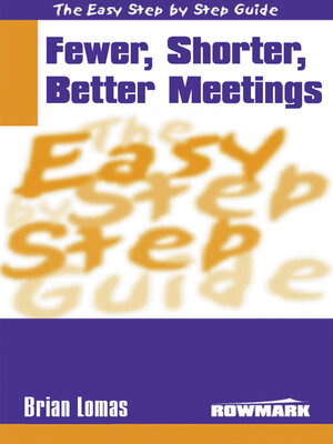 The Easy Step by Step Guide to Fewer,Shorter,Better Meetings - ebook
